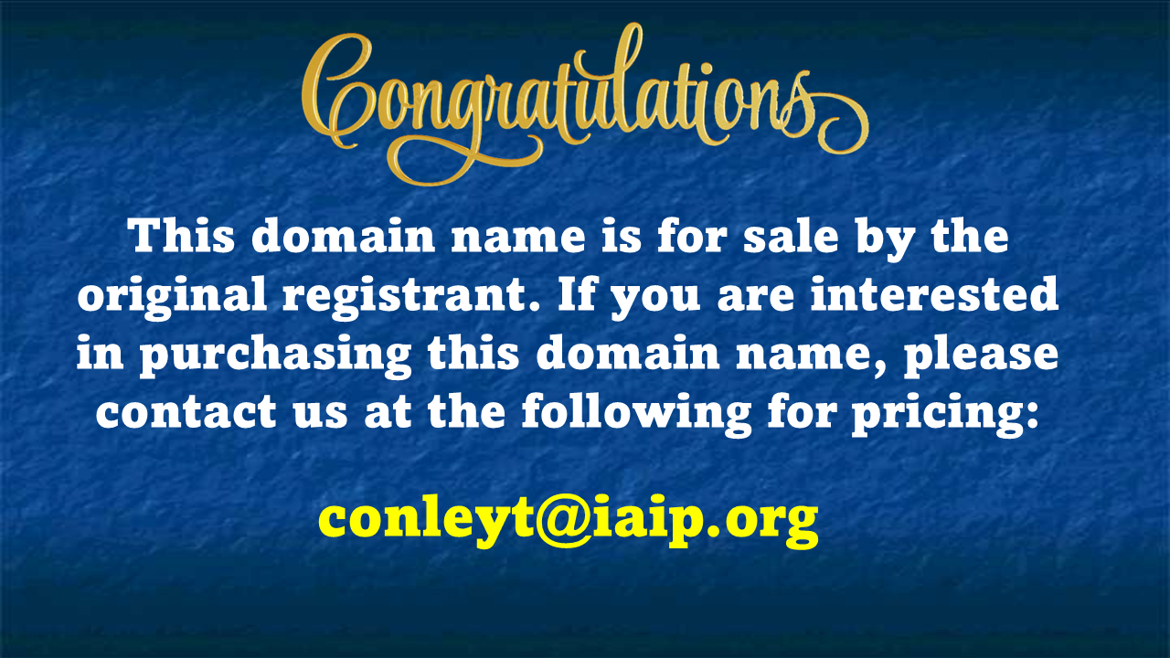 This domain name is for sale. Contact conleyt@iaip.org for pricing.